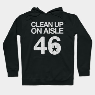 Clean Up On Aisle 46 - Anti Biden Hoodie